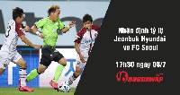 Nhận định tỷ lệ Jeonbuk Hyundai vs FC Seoul, 17h30 ngày 08/7